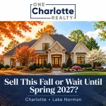 Sell Your Charlotte Home This Fall or Wait Until Spring 2027? | One Charlotte Realty
