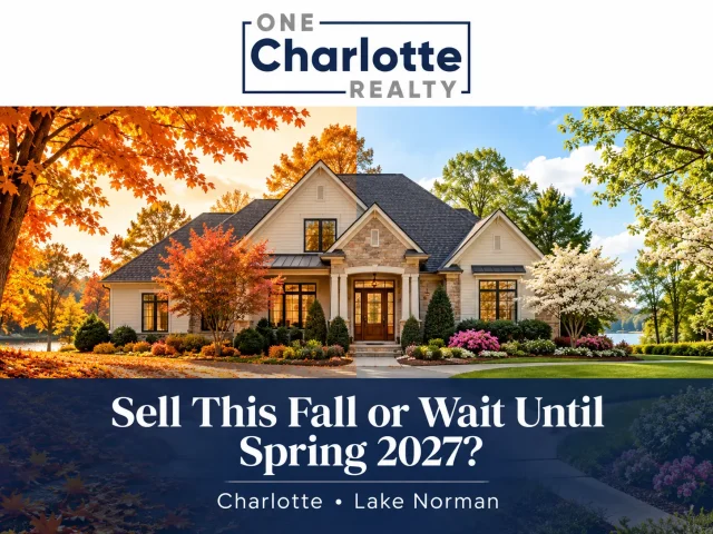 Sell Your Charlotte Home This Fall or Wait Until Spring 2027? | One Charlotte Realty